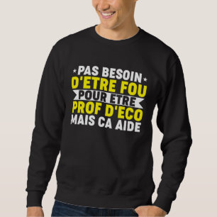 Humour Prof Eco Professor Economic and Social Scie Sweatshirt