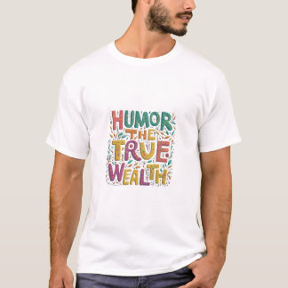  Humour The True Wealth T-Shirt