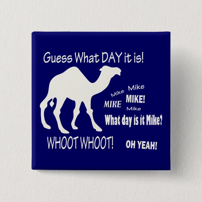 Hump Day! Camel - Guess What Day It Is? Mike! Pinback Button (Front)
