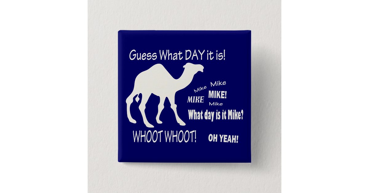 Hump Day Camel Guess What Day It Is Mike Pinback Button Zazzle Com