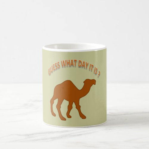 Hump Day _ Guess What Day It is  _ Mug