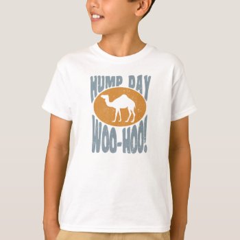 Hump Day! Woo-hoo! T-shirt by digitalcult at Zazzle
