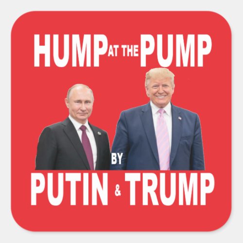 Humped At The Pump By Putin  Trump Square Sticker