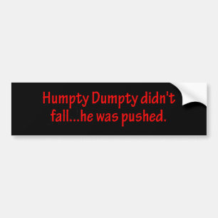 Humpty Dumpty Didn't Fall Bumper Sticker