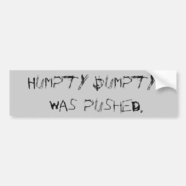 Humpty Dumpty was pushed. Bumper Sticker (Front)