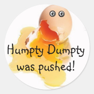 Humpty Dumpty was pushed! Classic Round Sticker
