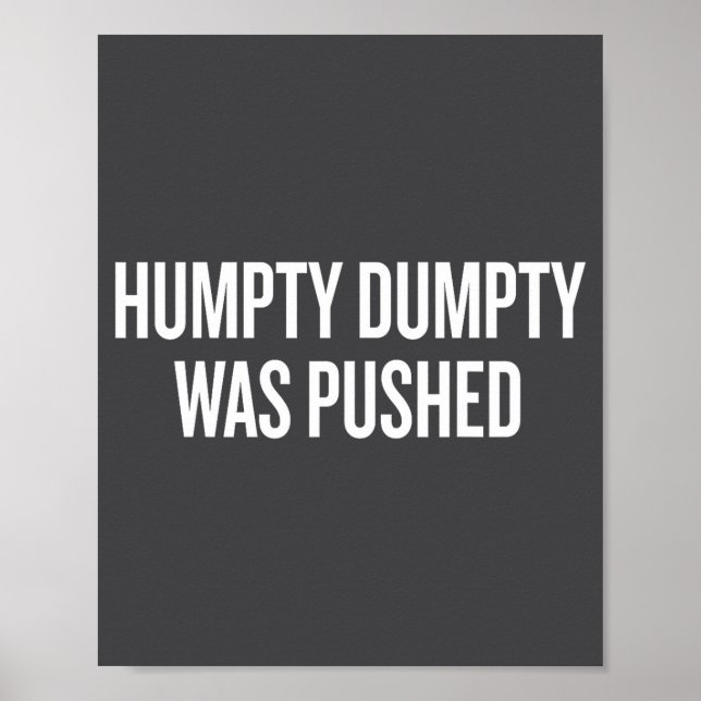Humpty Dumpty Was Pushed Funny Quote  Poster (Front)