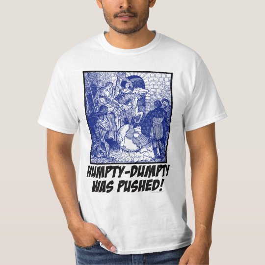 Humpty Dumpty Was Pushed T Shirt