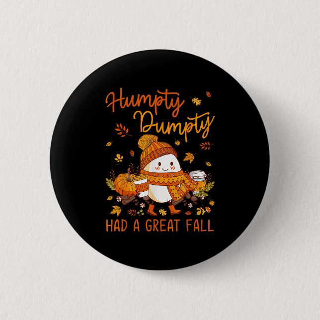 Humpty Funny Dumpty Had A Great Fall Happy Fall Y' Button (Front)