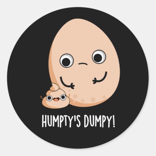 Humptys Dumpy Funny Egg Poop Pun Dark BG Classic Round Sticker