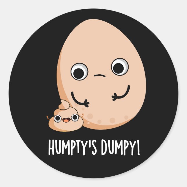 Humpty's Dumpy Funny Egg Poop Pun Dark BG Classic Round Sticker (Front)
