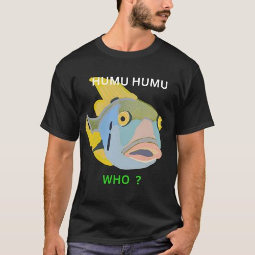 humuhumu who T_Shirt