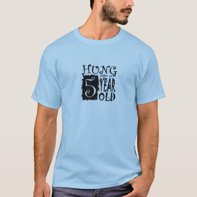 Hung like a 5 year old T-Shirt (Front)