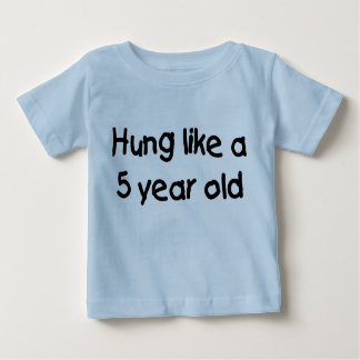 HUng Like a Five Year Old Baby T-Shirt