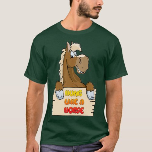 Hung Like A Horse 1 T_Shirt