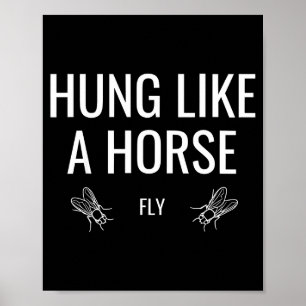 Hung like a horse fly funny sarcastic poster