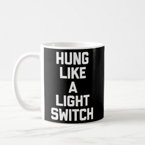 Hung Like A Light Switch For Coffee Mug