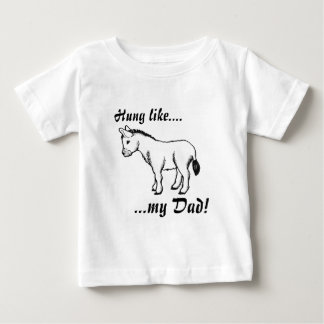 Hung like....my Dad! Baby T-Shirt