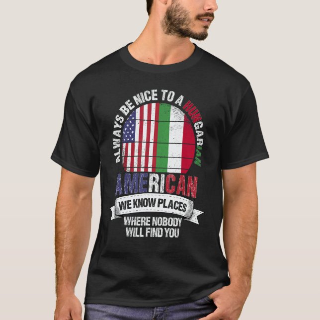 Hungarian American We know Places where Hungary Fl T-Shirt (Front)