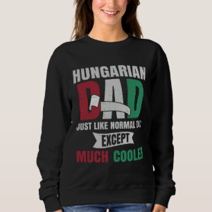Hungarian for Men Dad with Flag of Hungary Roots Sweatshirt