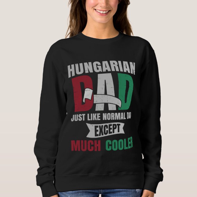 Hungarian  for Men Dad with Flag of Hungary Roots Sweatshirt (Front)