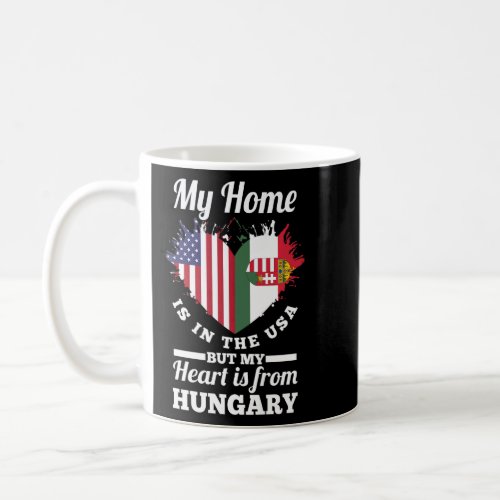 Hungarian My Home Is In The USA But My Heart Is Fr Coffee Mug