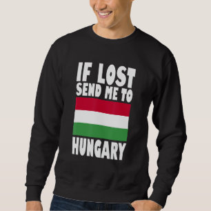 Hungary Flag Design  If lost send me to Hungary Sweatshirt