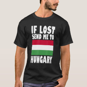 Hungary Flag Design If lost send me to Hungary T-Shirt
