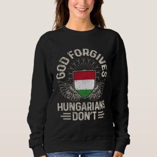 Hungary Flag God Forgives Hungarians Don t Sweatshirt