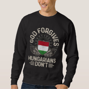 Hungary Flag God Forgives Hungarians Don t Sweatshirt