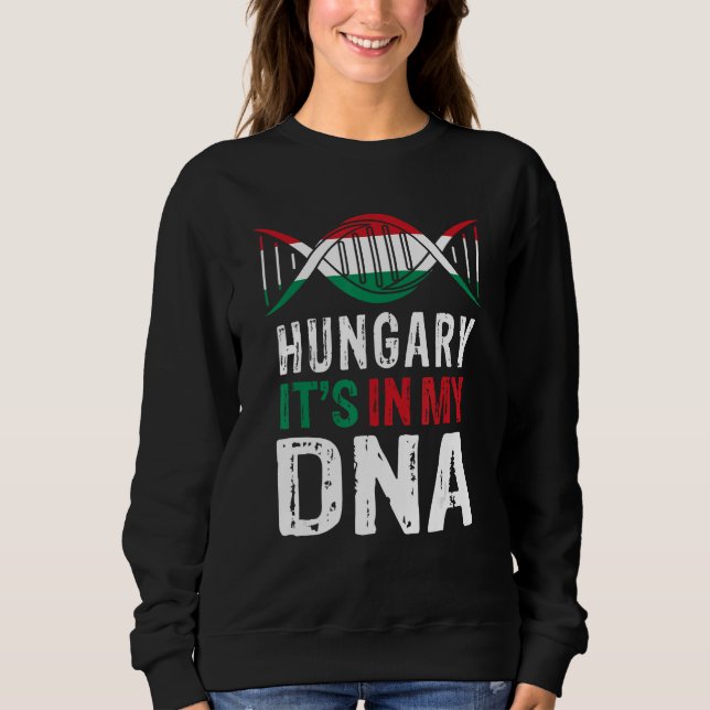 Hungary It s In My DNA Proud Hungarian Hungary Fla Sweatshirt (Front)