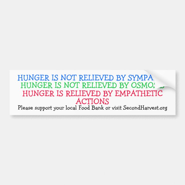 HUNGER IS NOT RELIEVED BY SYMPATHY BUMPER STICKER (Front)