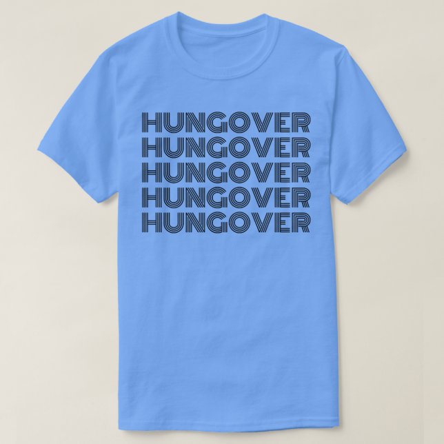 Hungover A Great Design for Those Who Overindulged T-Shirt (Design Front)