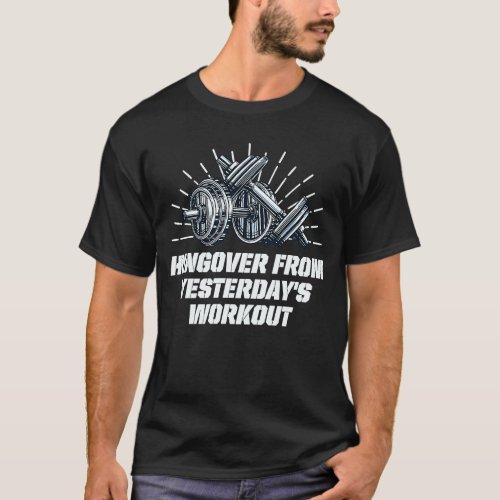 Hungover from Workout  Gym Humor Fitness Sayings T_Shirt