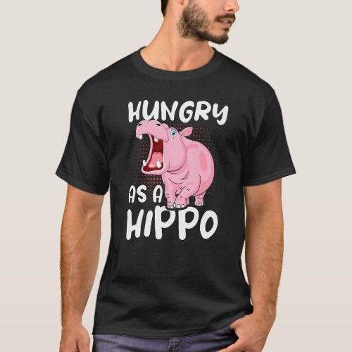 Hungry as A Hippo food  hippopotamus T_Shirt