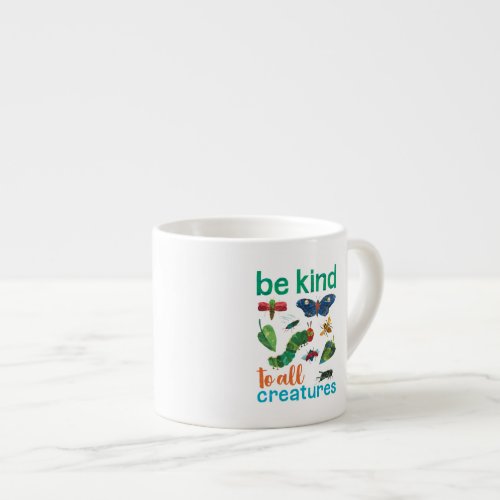 Hungry Caterpillar  Be Kind to All Creatures Espresso Cup