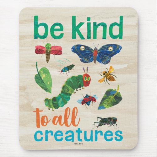 Hungry Caterpillar  Be Kind to All Creatures Mouse Pad
