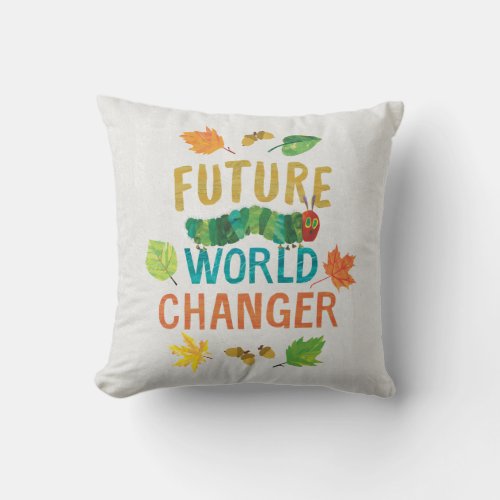 Hungry Caterpillar  Future World Changer Throw Pillow