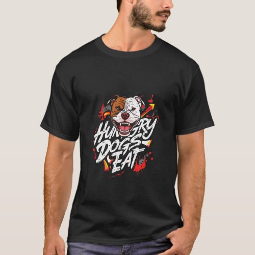 Hungry Dogs Eat T_Shirt