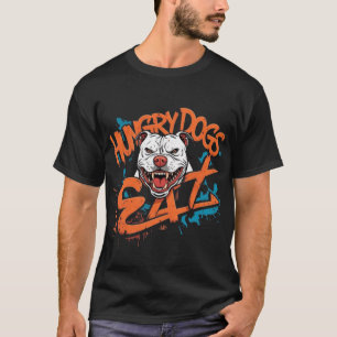 Hungry Dogs Eat T-Shirt