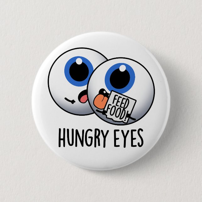 Hungry Eyes Funny Eyeball Pun  Button (Front)