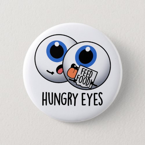 Hungry Eyes Funny Eyeball Pun  Button