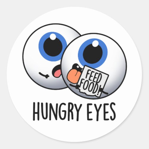 Hungry Eyes Funny Eyeball Pun  Classic Round Sticker