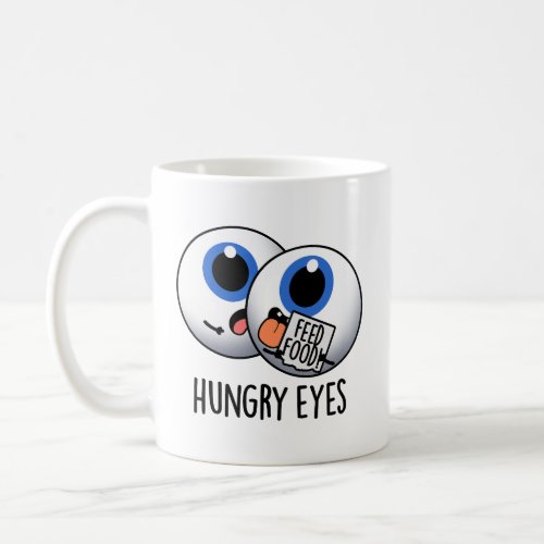 Hungry Eyes Funny Eyeball Pun  Coffee Mug