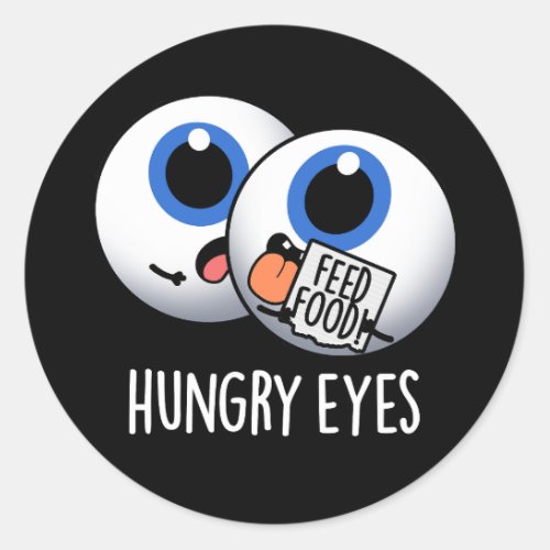 Hungry Eyes Funny Eyeball Pun Dark BG Classic Round Sticker