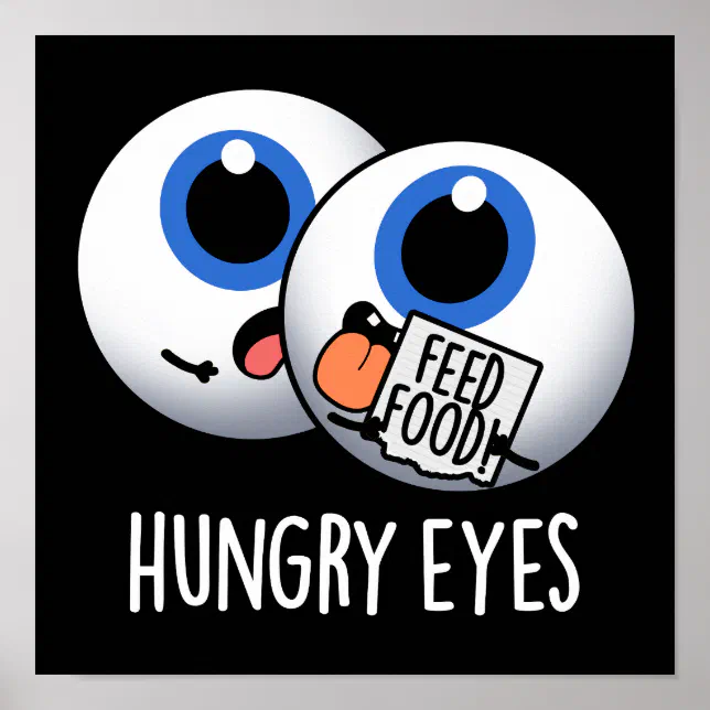 Hungry Eyes Funny Eyeball Pun Dark BG Poster | Zazzle