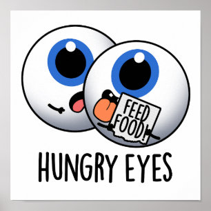 Hungry Eyes Funny Eyeball Pun Poster