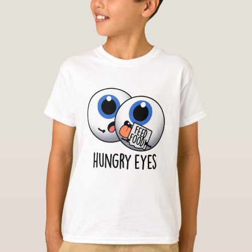 Hungry Eyes Funny Eyeball Pun  T_Shirt