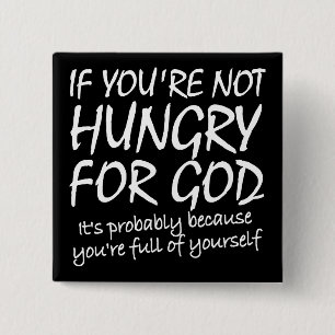 Hungry For God Christian Quotes Sayings Button