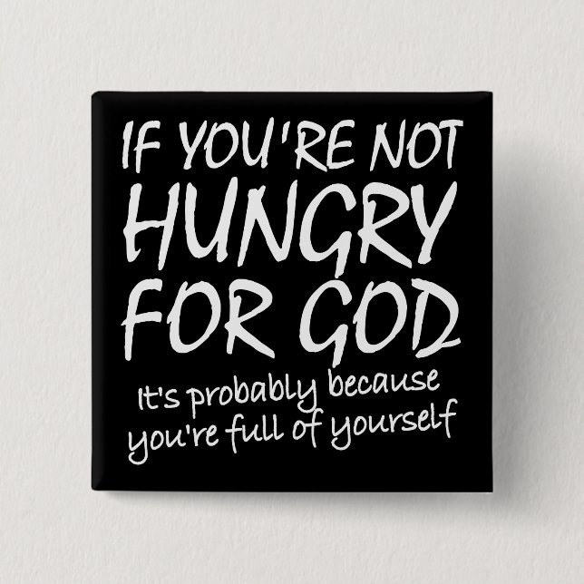 Hungry For God Christian Quotes Sayings Button (Front)